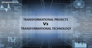 Comparing Transformational Projects with Transformational Technology